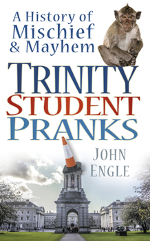 Paperback Trinity Student Pranks: A History of Mischief & Mayhem Book