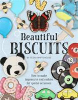 Hardcover Beautiful Biscuits: How to Make Impressive Iced Cookies for Special Occasions 2016 Book