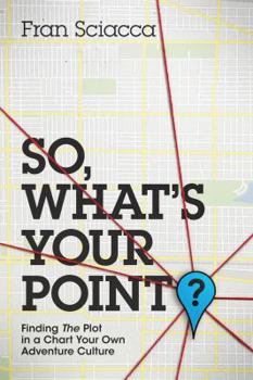 Hardcover So, What's Your Point? - Finding the Plot in a Chart Your Own Adventure Culture Book