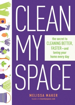 Hardcover Clean My Space: The Secret to Cleaning Better, Faster, and Loving Your Home Every Day Book