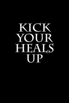 Paperback Kick Your Heals Up: Notebook Book
