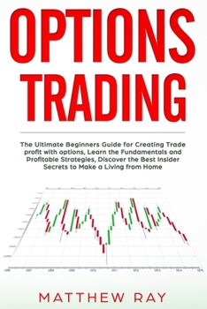 Paperback Options Trading: The Ultimate Beginners Guide For Creating Trade profit with options, Learn the Fundamentals and Profitable Strategies, Book