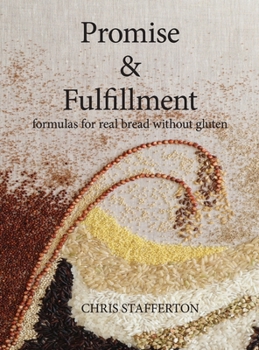 Hardcover Promise & Fulfillment: formulas for real bread without gluten Book