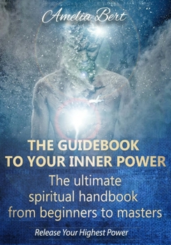 Paperback The Guidebook to your Inner Power: The ultimate spiritual handbook for beginners to masters Book