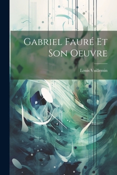 Paperback Gabriel Fauré Et Son Oeuvre [French] Book