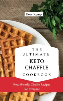 Hardcover The Ultimate KETO Chaffle Cookbook: Keto-friendly Chaffle Recipes For Everyone Book