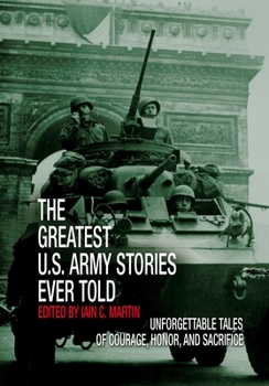 Hardcover Greatest U.S. Army Stories Ever Told: Unforgettable Stories of Courage, Honor, and Sacrifice Book