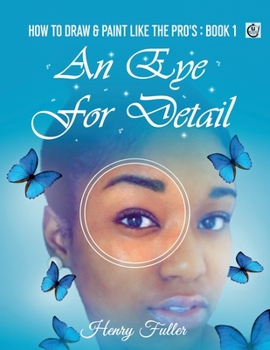 Paperback How To Draw & Paint Like The Pro's: Book 1: An Eye For Detail Book