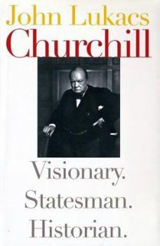 Hardcover Churchill: Visionary, Statesman, Historian Book