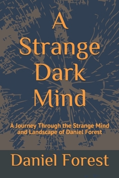 Paperback A Strange Dark Mind: A Journey Through the Strange Mind and Landscape of Daniel Forest Book