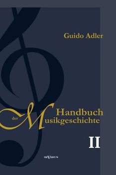 Hardcover Handbuch der Musikgeschichte, Bd. 2: Mit vielen Notenbeispielen und Abbildungen zur Geschichte der Notenschrift, der Musikinstrumente, der Operndarste [German] Book