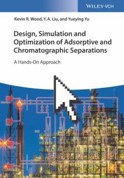 Hardcover Design, Simulation and Optimization of Adsorptive and Chromatographic Separations: A Hands-On Approach Book