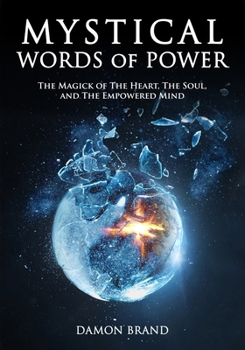 Paperback Mystical Words of Power: The Magick of The Heart, The Soul, and The Empowered Mind Book