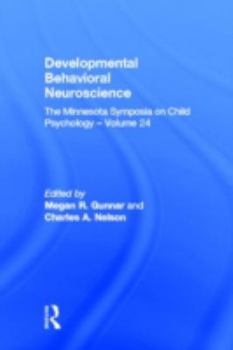 Developmental Behavioral Neuroscience: The Minnesota Symposia on Child Psychology, Volume 24 - Book #24 of the Minnesota Symposia On Child Psychology