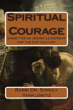 Paperback Spiritual Courage: Vignettes on Jewish Leadership for the 21st Century Book