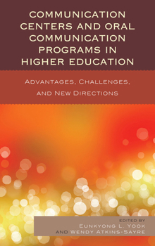 Paperback Communication Centers and Oral Communication Programs in Higher Education: Advantages, Challenges, and New Directions Book