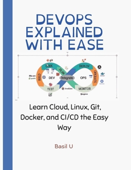 Paperback DevOps Explained With Ease: Learn Cloud, Linux, Git, Docker, and CI/CD the Easy Way Book