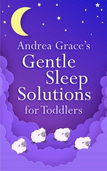 Paperback Andrea Grace's Gentle Sleep Solutions for Toddlers Book