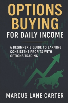 Paperback Options Buying for Daily Income: A Beginner's Guide to Earning Consistent Profits with Options Trading Book
