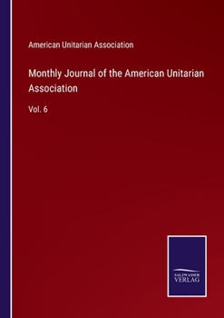 Paperback Monthly Journal of the American Unitarian Association: Vol. 6 Book