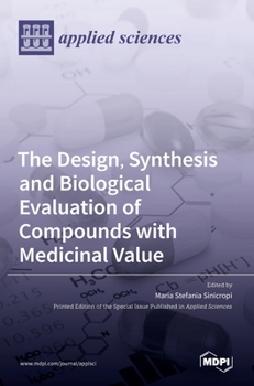 Hardcover The Design, Synthesis and Biological Evaluation of Compounds with Medicinal Value Book