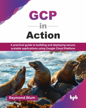 Paperback GCP in Action: A practical guide to building and deploying secure, scalable applications using Google Cloud Platform (English Edition) Book