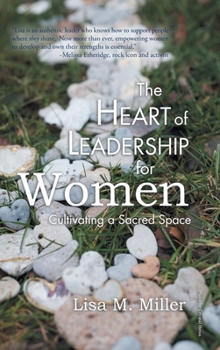 Hardcover The Heart of Leadership for Women: Cultivating a Sacred Space Book