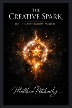 The Creative Spark: Igniting Your Passion Projects