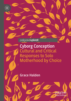 Paperback Cyborg Conception: Cultural and Critical Responses to Solo Motherhood by Choice Book