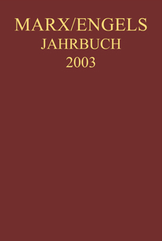 Marx-Engels-Jahrbuch 2003. Die Deutsche Ideologie: Artikel, Druckvorlagen, Entwürfe, Reinschriftenfragmente Und Notizen Zu I. Feuerbach Und II. Sankt
