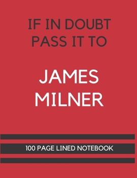 Paperback If In Doubt Pass It To James Milner: James Milner Themed Notebook/ Journal/ Notepad/ Diary For Liverpool, Teens, Adults and Kids - 100 Black Lined Pag Book