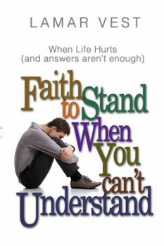 Paperback Faith to Stand When You Can't Understand: When Life Hurts and Answers Aren't Enough Book