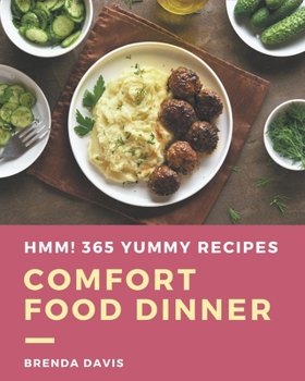 Paperback Hmm! 365 Yummy Comfort Food Dinner Recipes: A Yummy Comfort Food Dinner Cookbook Everyone Loves! Book