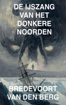 De IJszang van het Donkere Noorden (Horrorverhalen in Het Nederlands - Bredevoort Van Den Berg) (Dutch Edition)