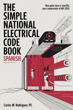 The Simple National Electrical Code Book 2025 Spanish: Una Guía Clara y Sencilla para Comprender el NEC 2025 (Spanish Edition)
