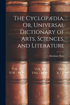 Paperback The Cyclopædia, Or, Universal Dictionary of Arts, Sciences, and Literature Book