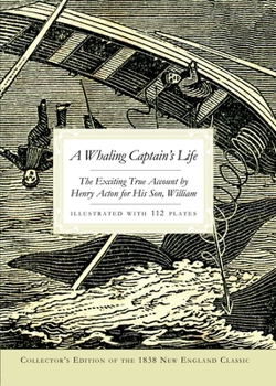 A Whaling Captain's Life: The Exciting True Account by Henry Acton for His Son, William