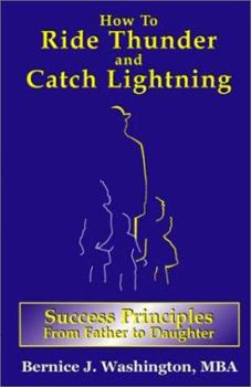 Paperback How to Ride Thunder and Catch Lightning-Success Principles from Father to Daughter Book