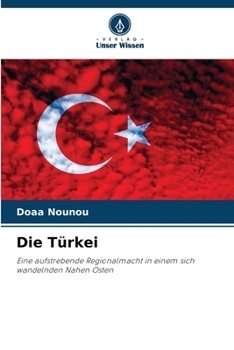 Die Türkei: Eine aufstrebende Regionalmacht in einem sich wandelnden Nahen Osten (German Edition)