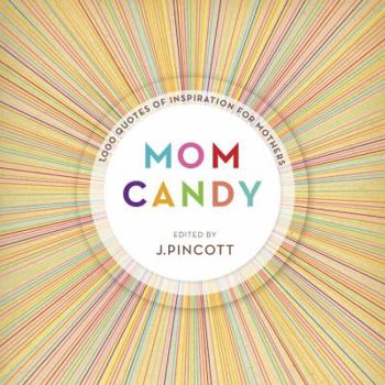 Hardcover Mom Candy: 1,000 Quotes of Inspiration for Mothers Book