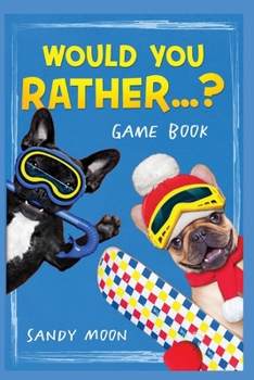 Paperback Would You Rather...? Gamebook: 200+ Original, Stimulating, Silly and Funny Questions, Not Only for Kids but for the Whole Family Book