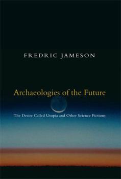 Archaeologies of the Future: The Desire Called Utopia and Other Science Fictions