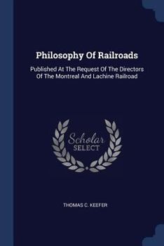 Paperback Philosophy Of Railroads: Published At The Request Of The Directors Of The Montreal And Lachine Railroad Book