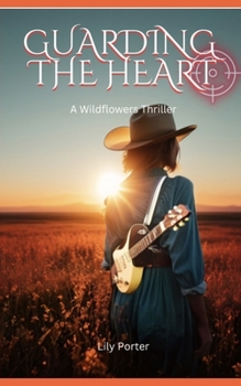 Guarding the Heart (The Wildflowers Thrillers)