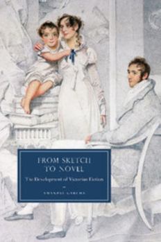 From Sketch to Novel: The Development of Victorian Fiction