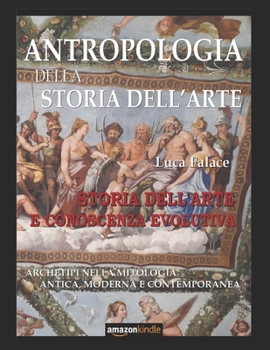 Paperback Antropologia Della Storia Dell'arte: Storia Dell'arte E Conoscenza Evolutiva [Italian] Book