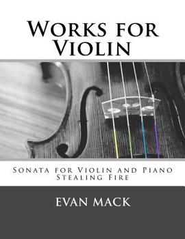 Paperback Works for Violin: Sonata for Violin and Piano and Stealing Fire Book