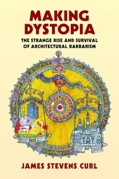 Hardcover Making Dystopia: The Strange Rise and Survival of Architectural Barbarism Book