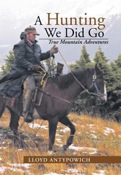 Hardcover A Hunting We Did Go: True Mountain Adventures Book