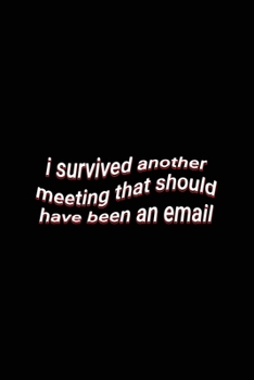 Paperback i survived another meeting that should have been an email: Funny Work Meeting Saying Blank Lined Notebook Office Gift Book